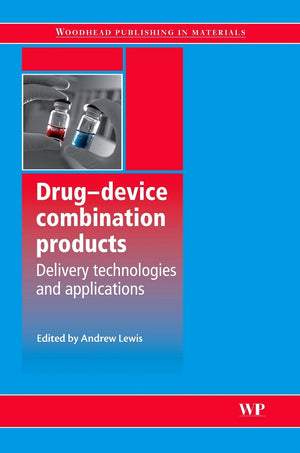 DrugDevice Combination Products: Delivery Technologies and Applications (Woodhead Publishing Series in Biomaterials)