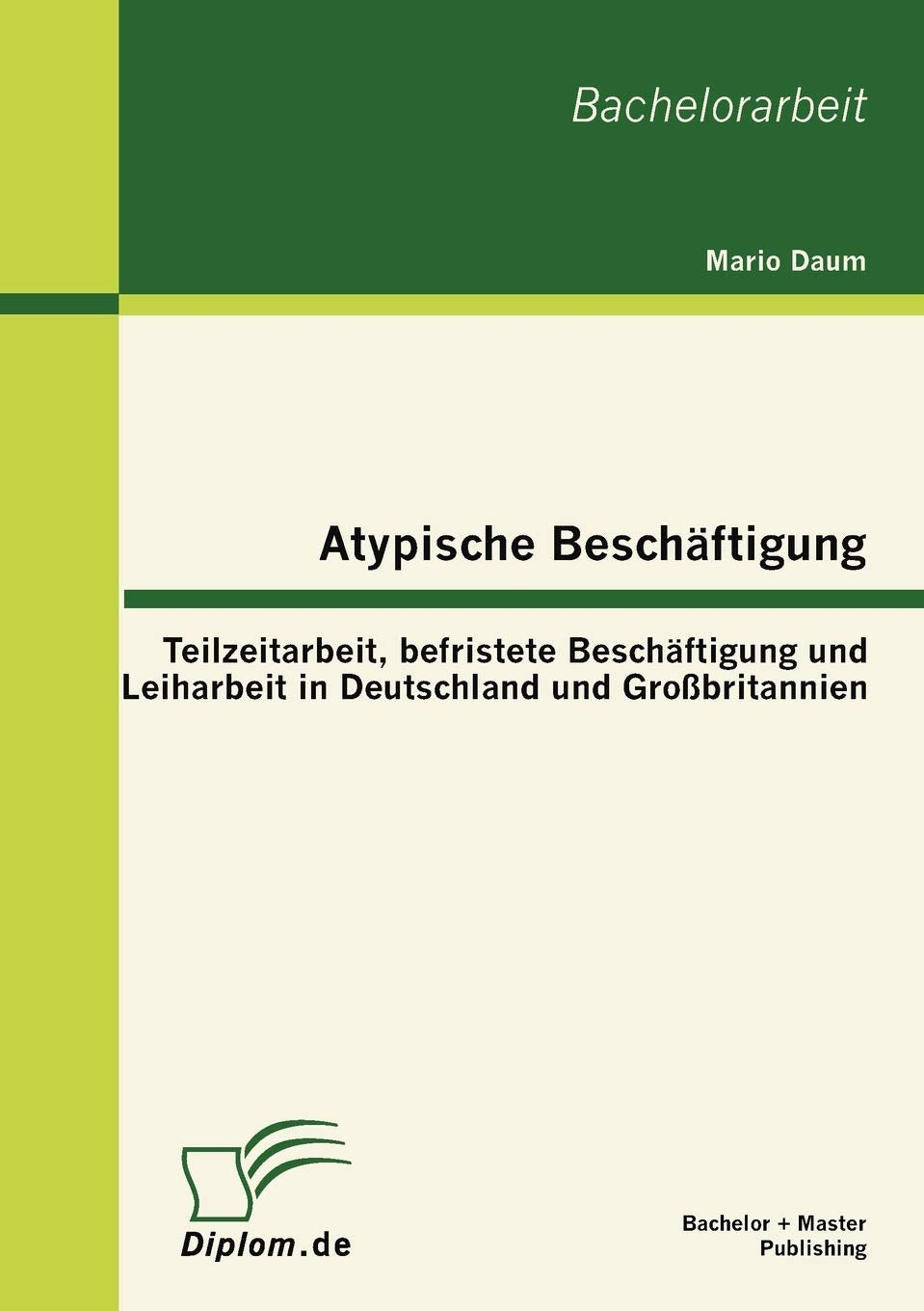 Atypische Beschftigung: Teilzeitarbeit, befristete Beschftigung und Leiharbeit in Deutschland und Grobritannien (German Edition),Used