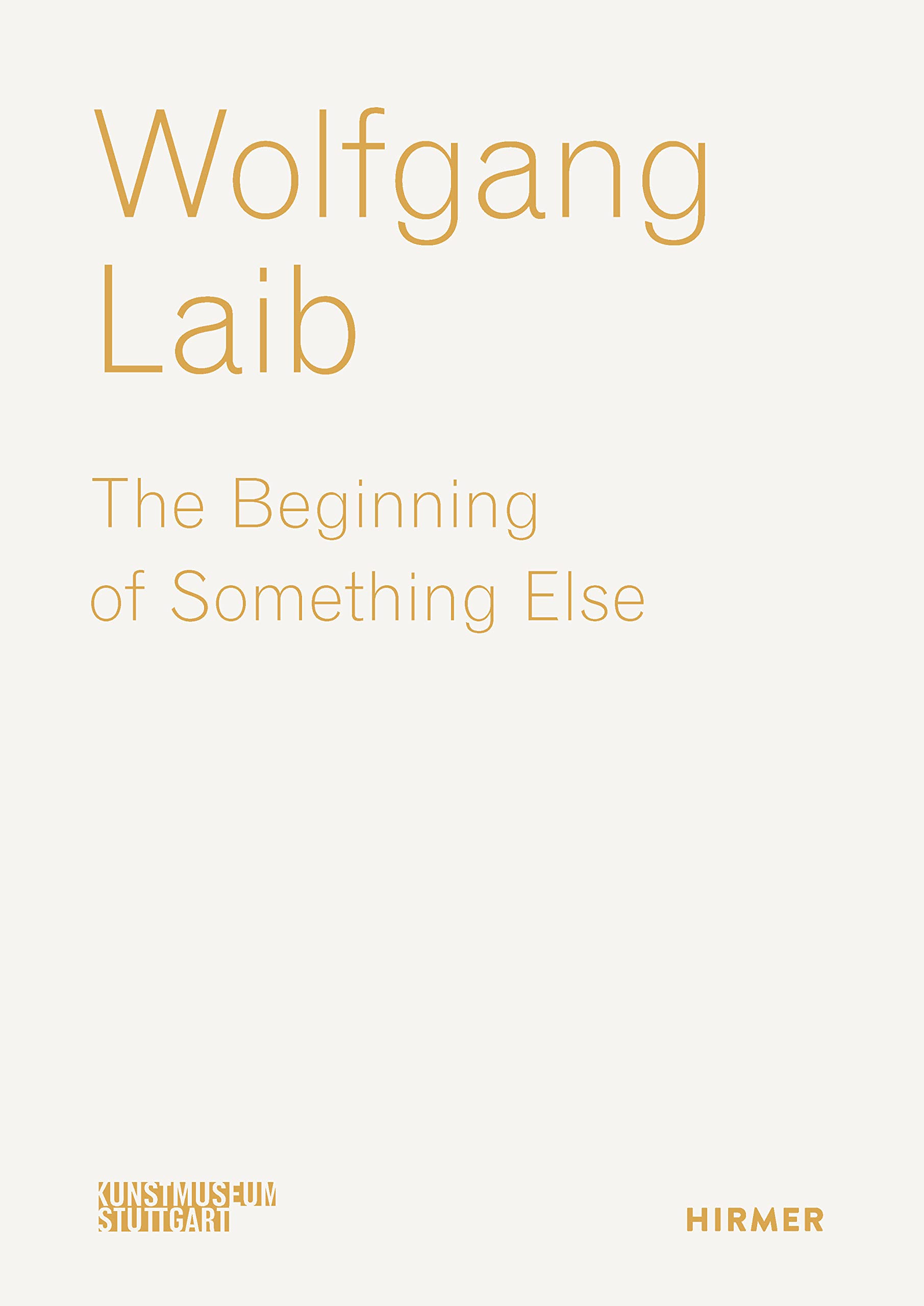 Wolfgang Laib: The Beginning of Something Else,New