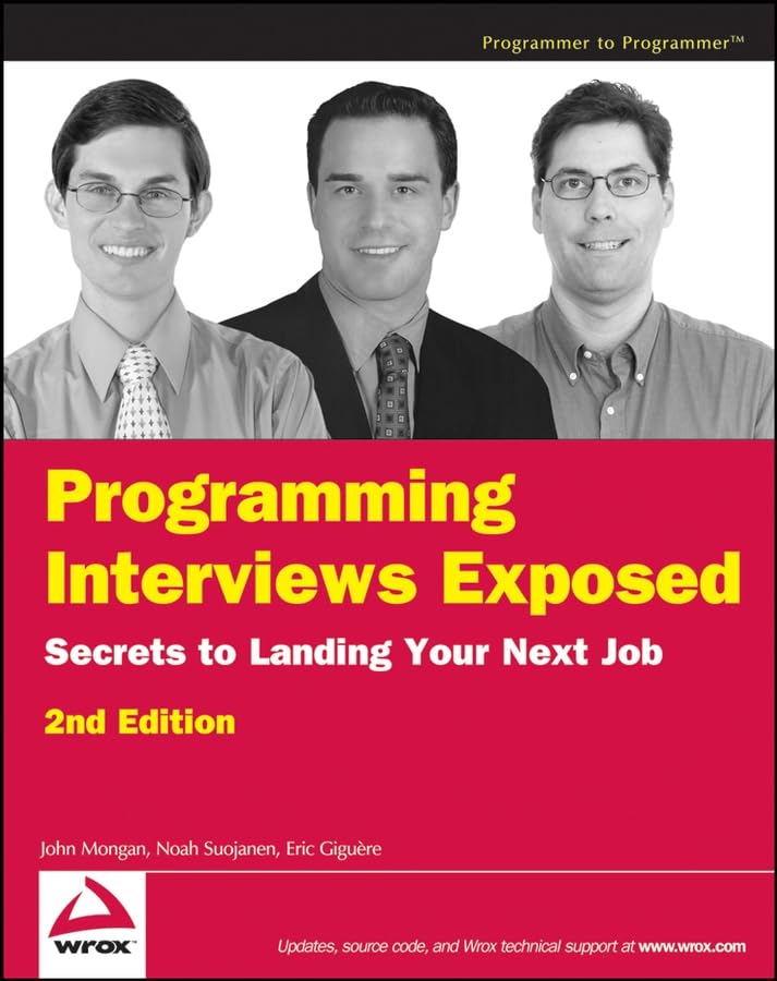 Programming Interviews Exposed: Secrets To Landing Your Next Job, 2Nd Edition (Programmer To Programmer)
