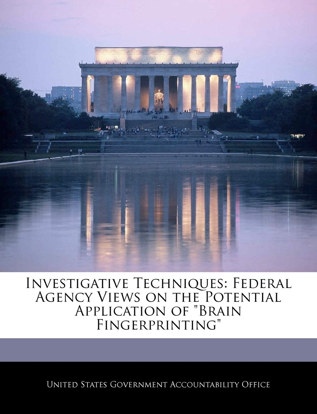 Investigative Techniques: Federal Agency Views on the Potential Application of Brain Fingerprinting,Used