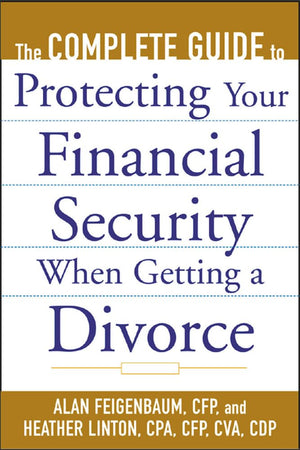 The Complete Guide To Protecting Your Financial Security When Getting A Divorce