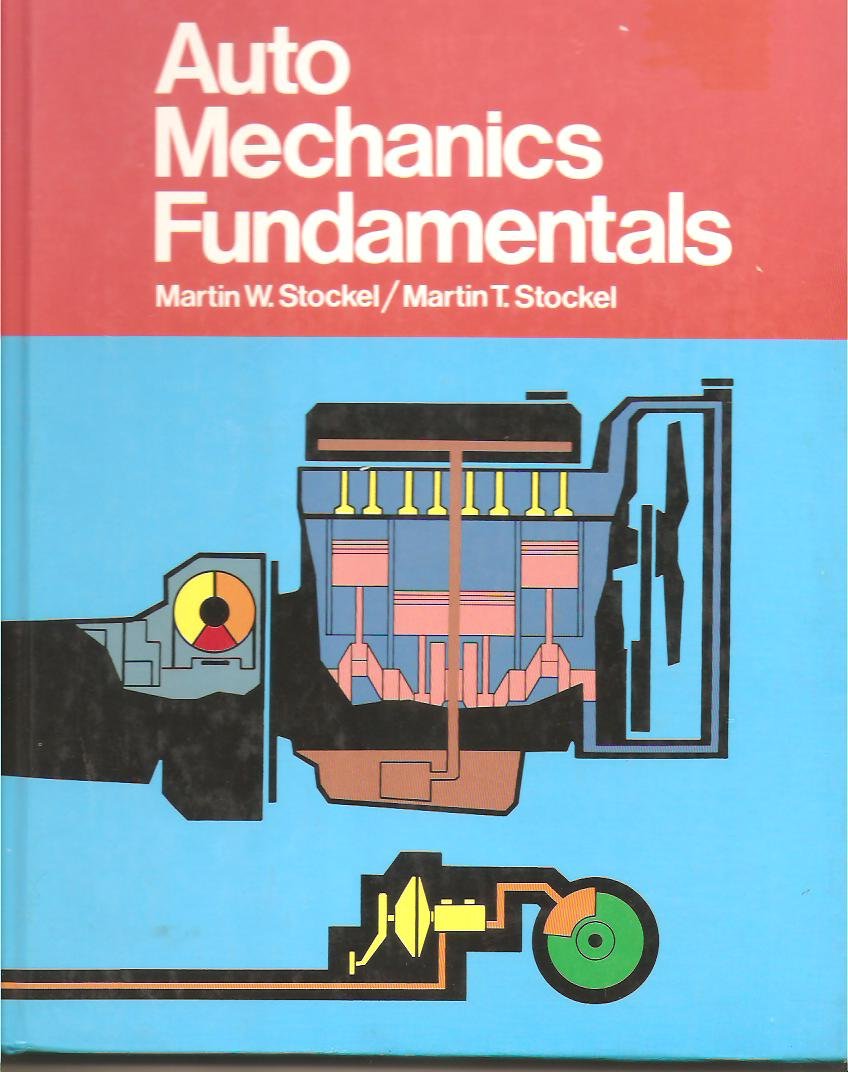 Auto Mechanics Fundamentals: How and Why of the Design, Construction, and Operation of Automotive Units,New