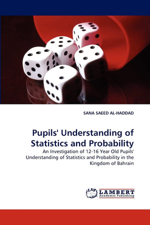 Pupils' Understanding of Statistics and Probability: An Investigation of 1216 Year Old Pupils' Understanding of Statistics and ,Used