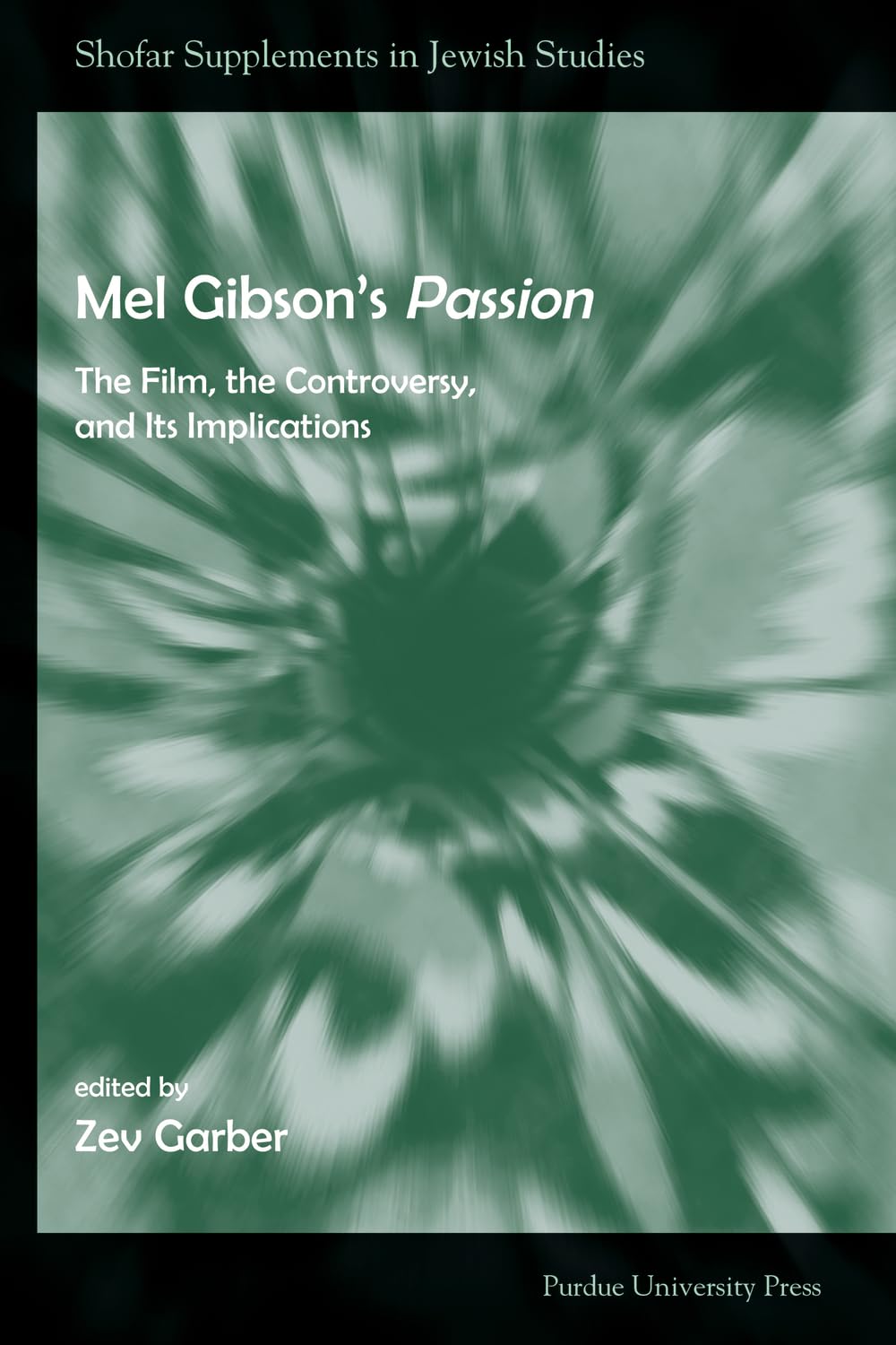 Mel Gibson's Passion: The Film, the Controversy, and its Implications (Shofar Supplements in Jewish Studies),Used