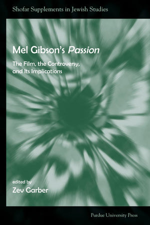 Mel Gibson's Passion: The Film, the Controversy, and its Implications (Shofar Supplements in Jewish Studies),Used