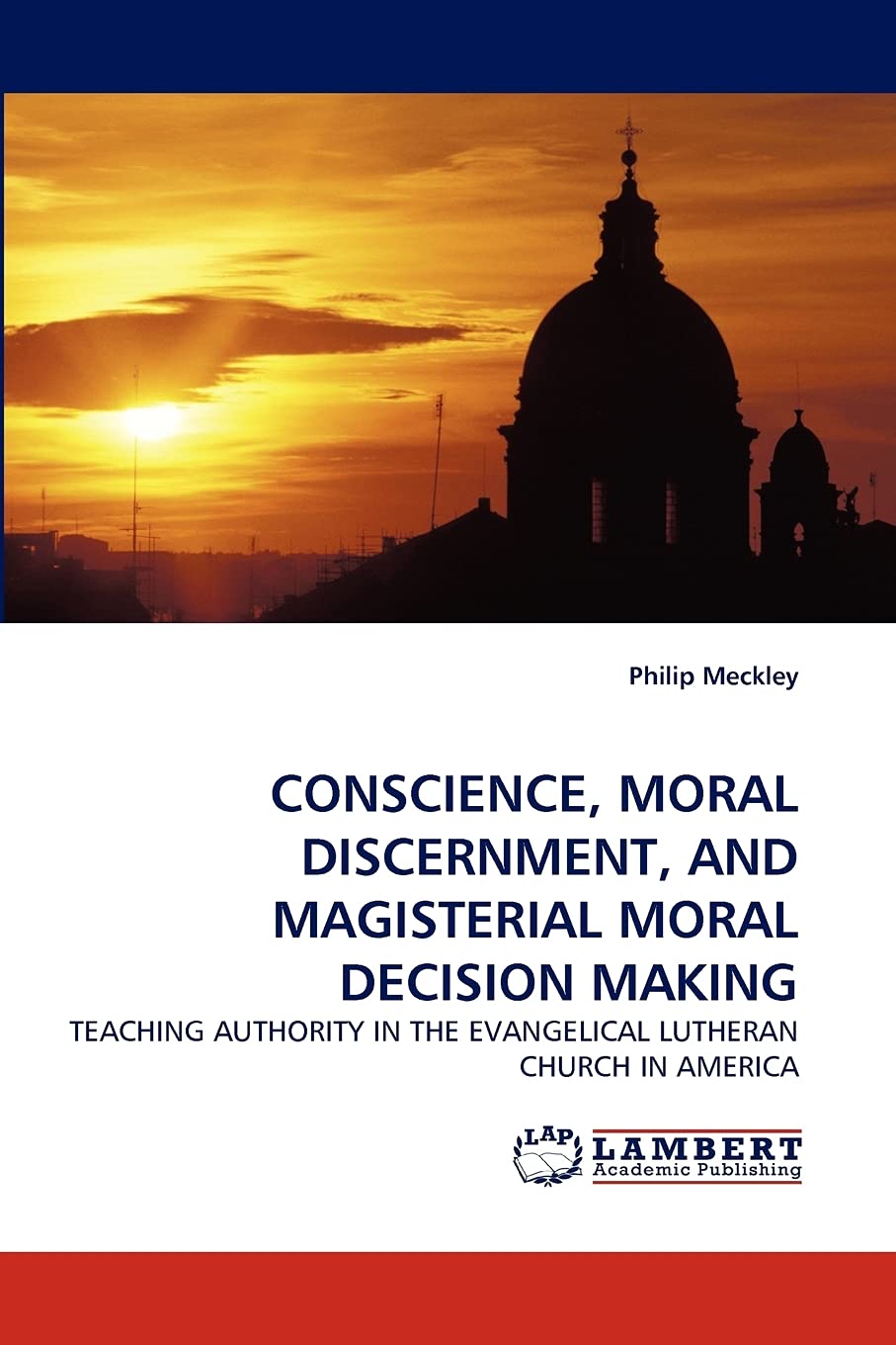 CONSCIENCE, MORAL DISCERNMENT, AND MAGISTERIAL MORAL DECISION MAKING: TEACHING AUTHORITY IN THE EVANGELICAL LUTHERAN CHURCH IN A,Used