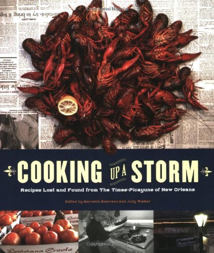 Cooking Up A Storm: Recipes Lost And Found From The Timespicayune Of New Orleans,New