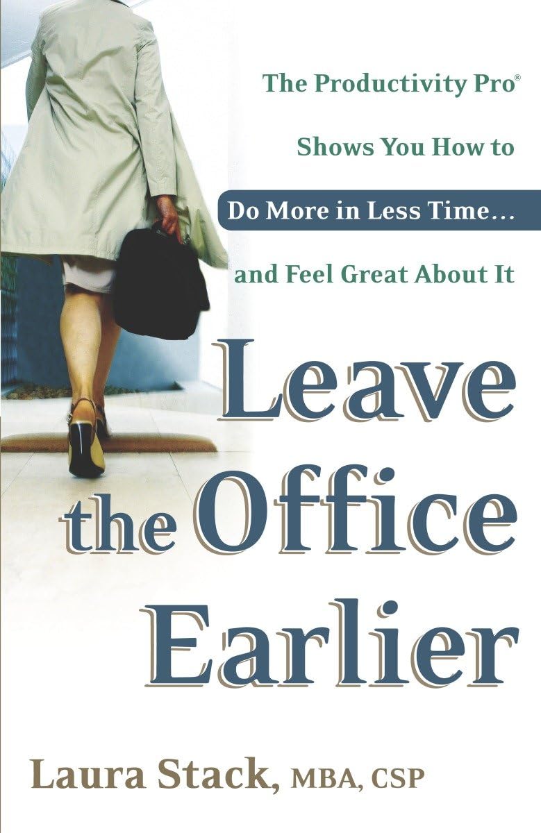 Leave The Office Earlier: The Productivity Pro Shows You How To Do More In Less Time...And Feel Great About It,Used