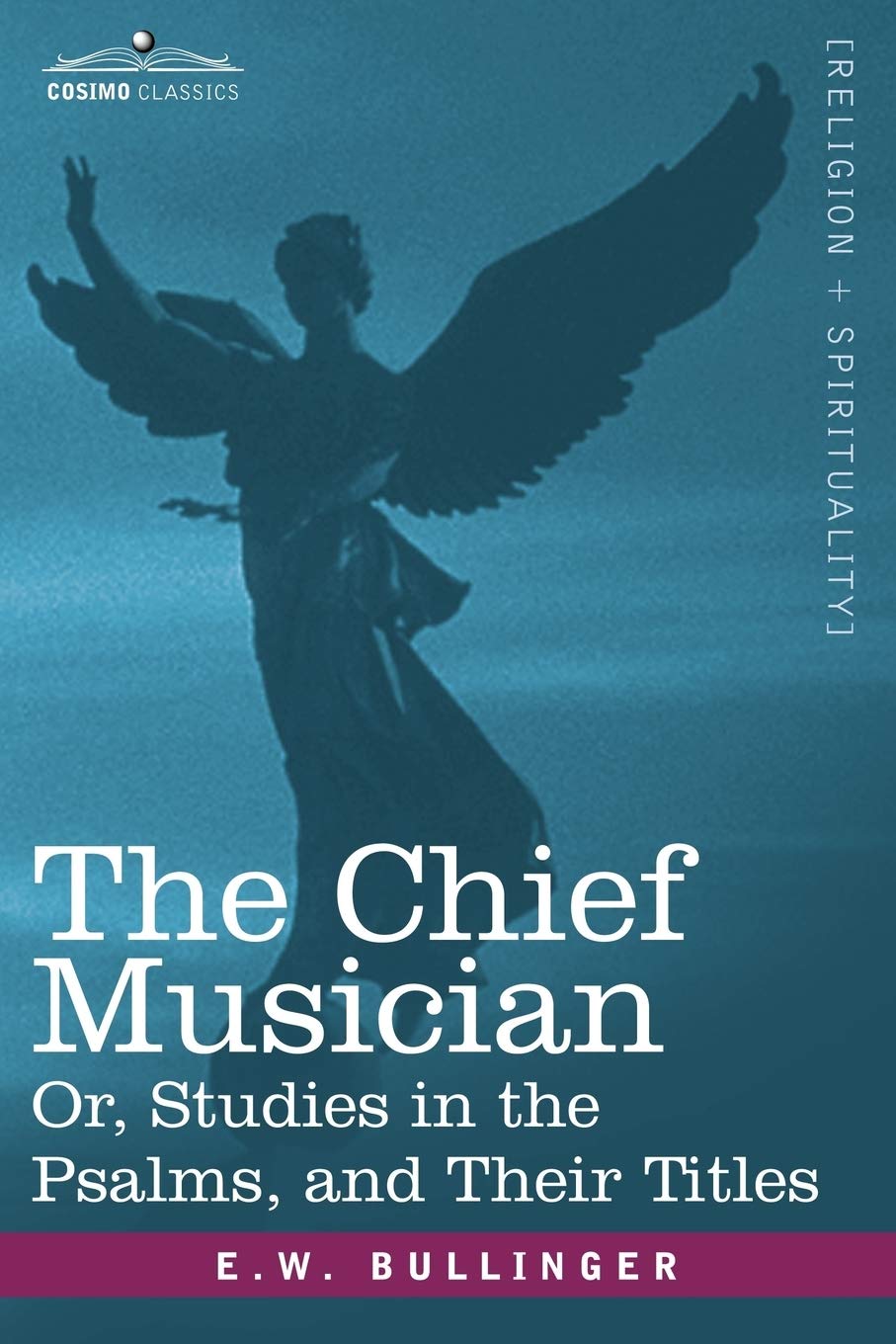 The Chief Musician Or, Studies In The Psalms, And Their Titles,Used