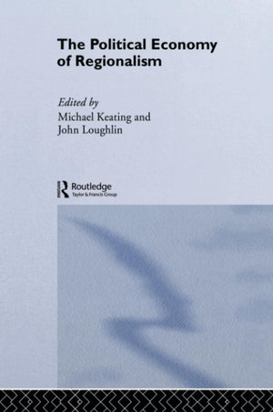 The Political Economy Of Regionalism (Routledge Studies In Federalism And Decentralization)