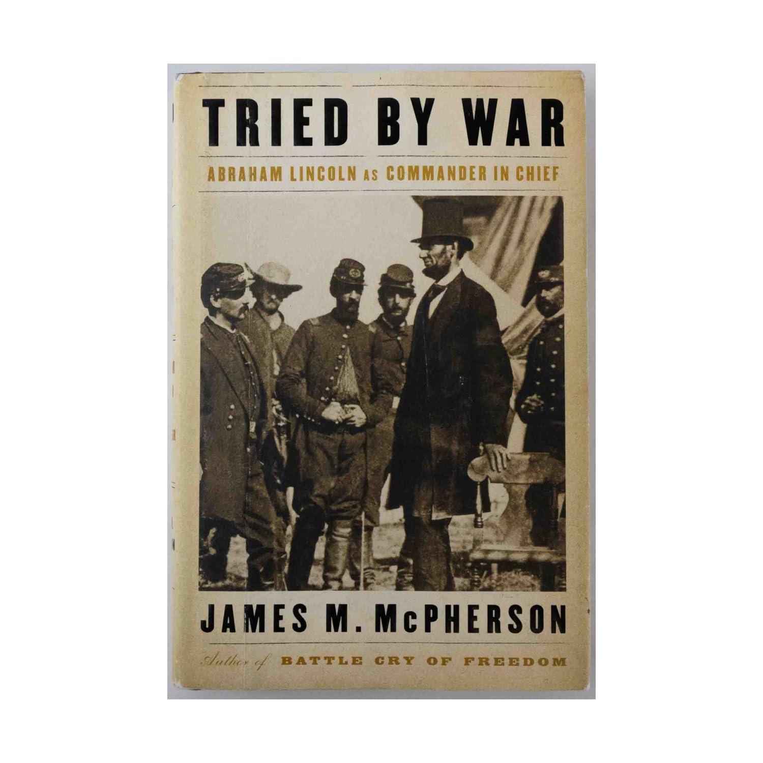 Tried by War: Abraham Lincoln as Commander in Chief,Used
