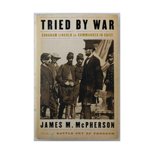 Tried by War: Abraham Lincoln as Commander in Chief,Used
