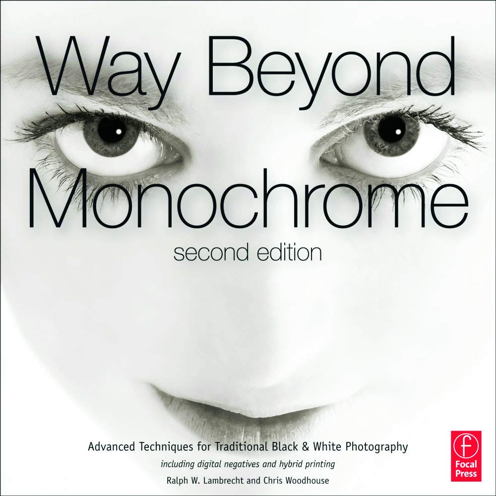Way Beyond Monochrome 2e: Advanced Techniques for Traditional Black & White Photography including digital negatives and hybrid p,Used