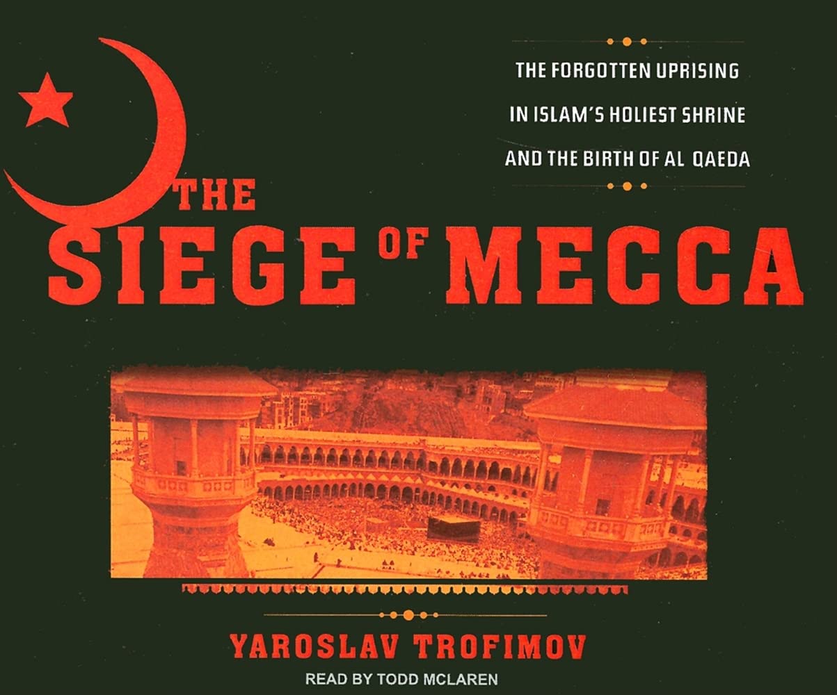 The Siege Of Mecca: The Forgotten Uprising In Islam'S Holiest Shrine And The Birth Of Al Qaeda,New