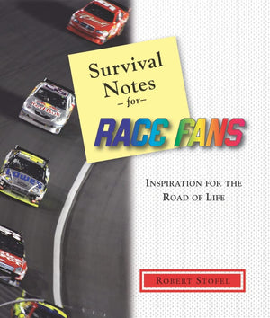 Survival Notes For Race Fans: Inspiration For The Drive Through Life,New