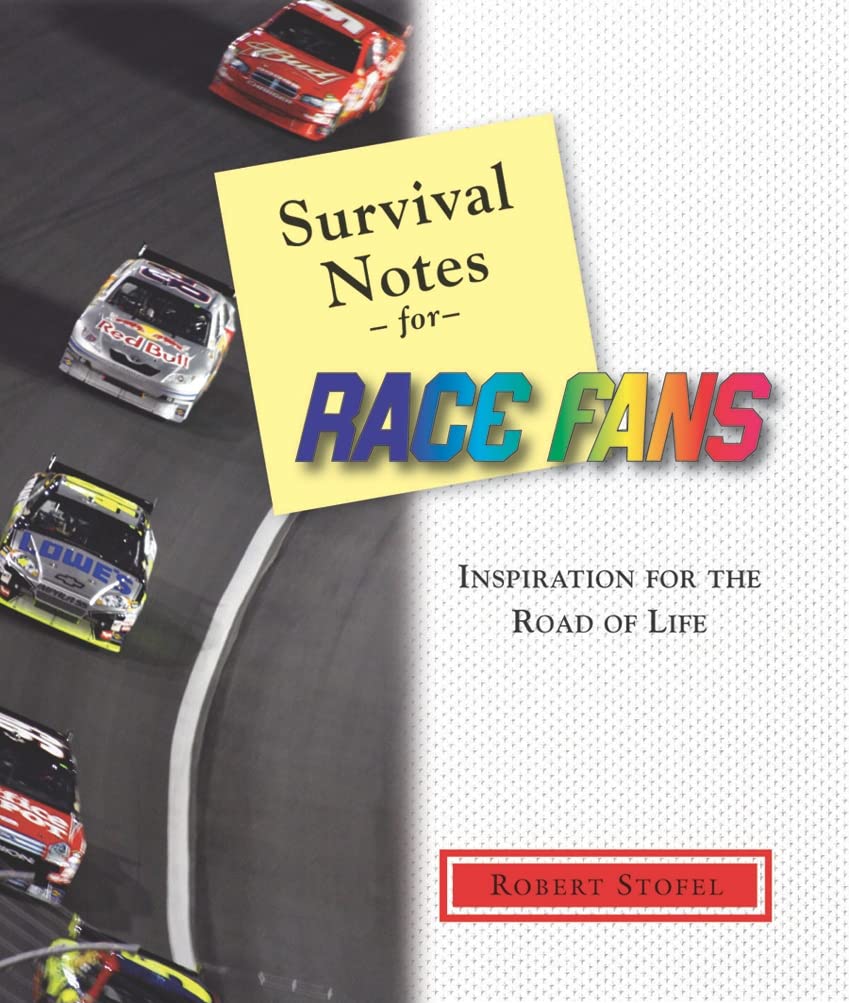 Survival Notes For Race Fans: Inspiration For The Drive Through Life,New