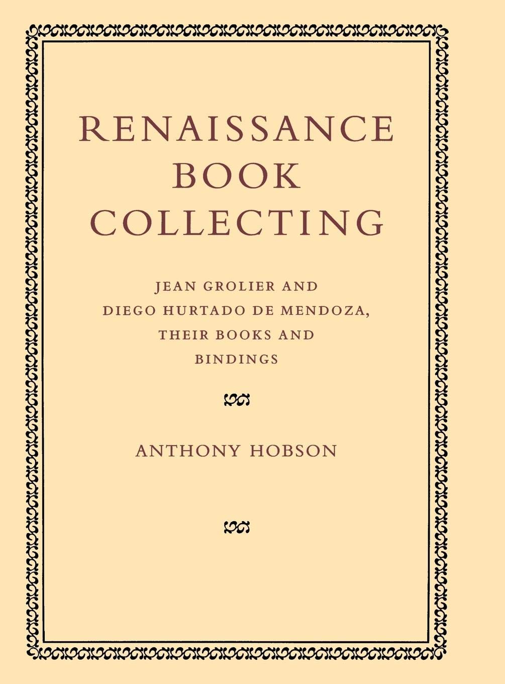 Renaissance Book Collecting: Jean Grolier and Diego Hurtado de Mendoza, their Books and Bindings,Used
