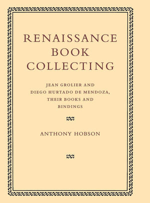 Renaissance Book Collecting: Jean Grolier and Diego Hurtado de Mendoza, their Books and Bindings,Used