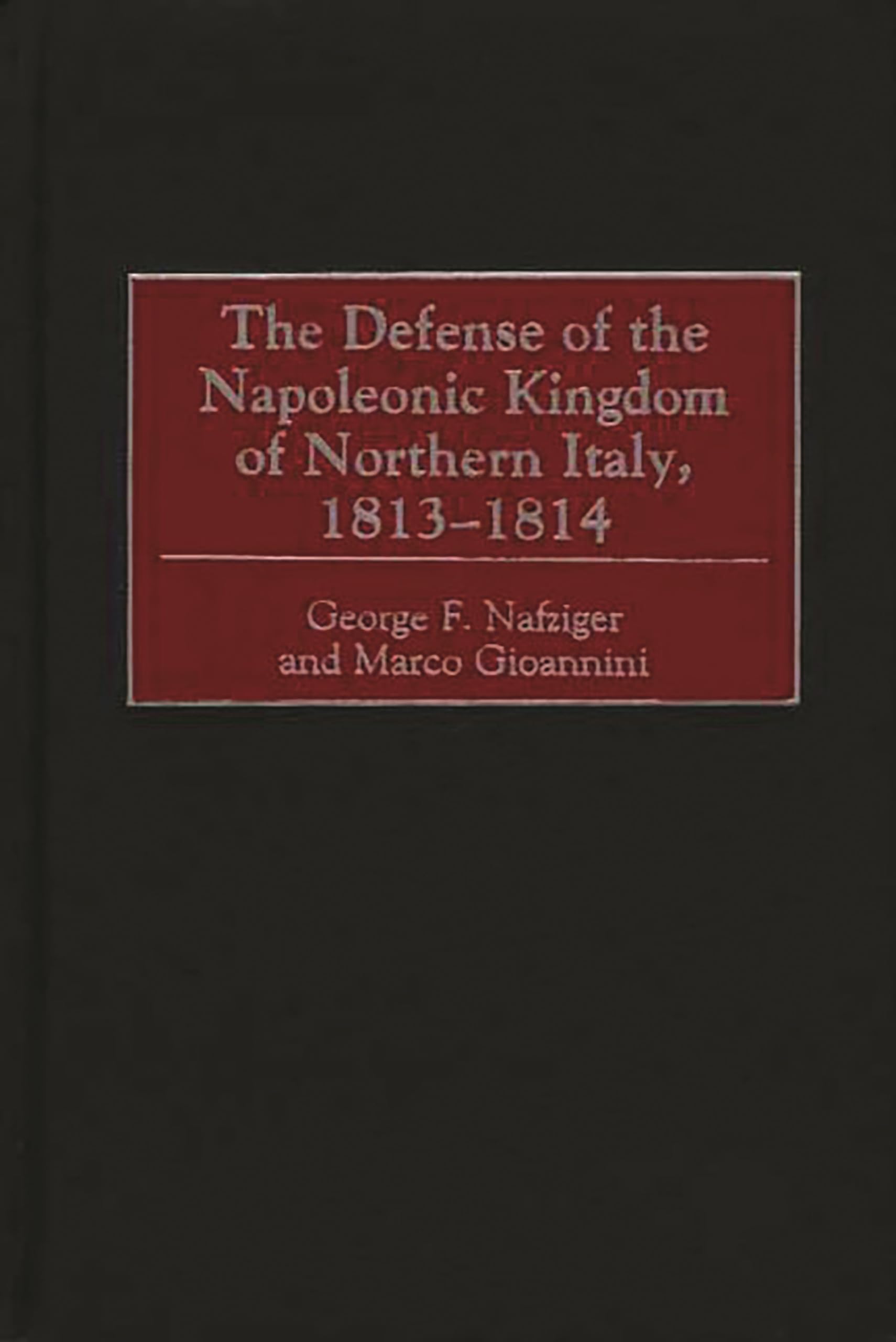 The Defense of the Napoleonic Kingdom of Northern Italy, 18131814,Used