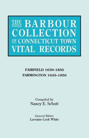 Barbour Collection Of Connecticut Town Vital Records. Volume 12: Fairfield 16391850, Farmington 16451850,Used