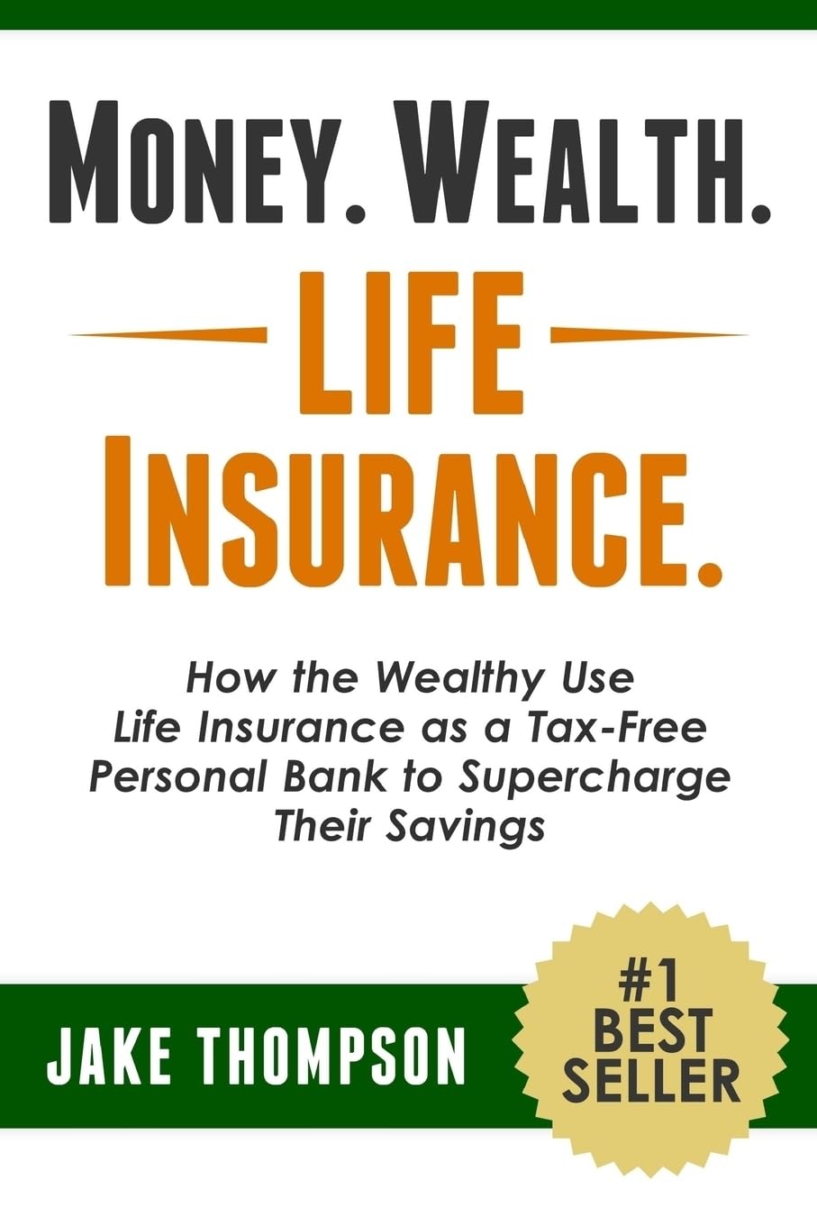 Money. Wealth. Life Insurance.: How the Wealthy Use Life Insurance as a TaxFree Personal Bank to Supercharge Their Savings,New