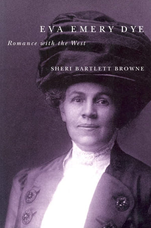 Eva Emery Dye: Romance With The West,Used