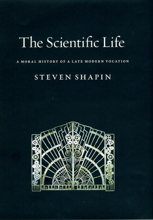 The Scientific Life: A Moral History of a Late Modern Vocation,New