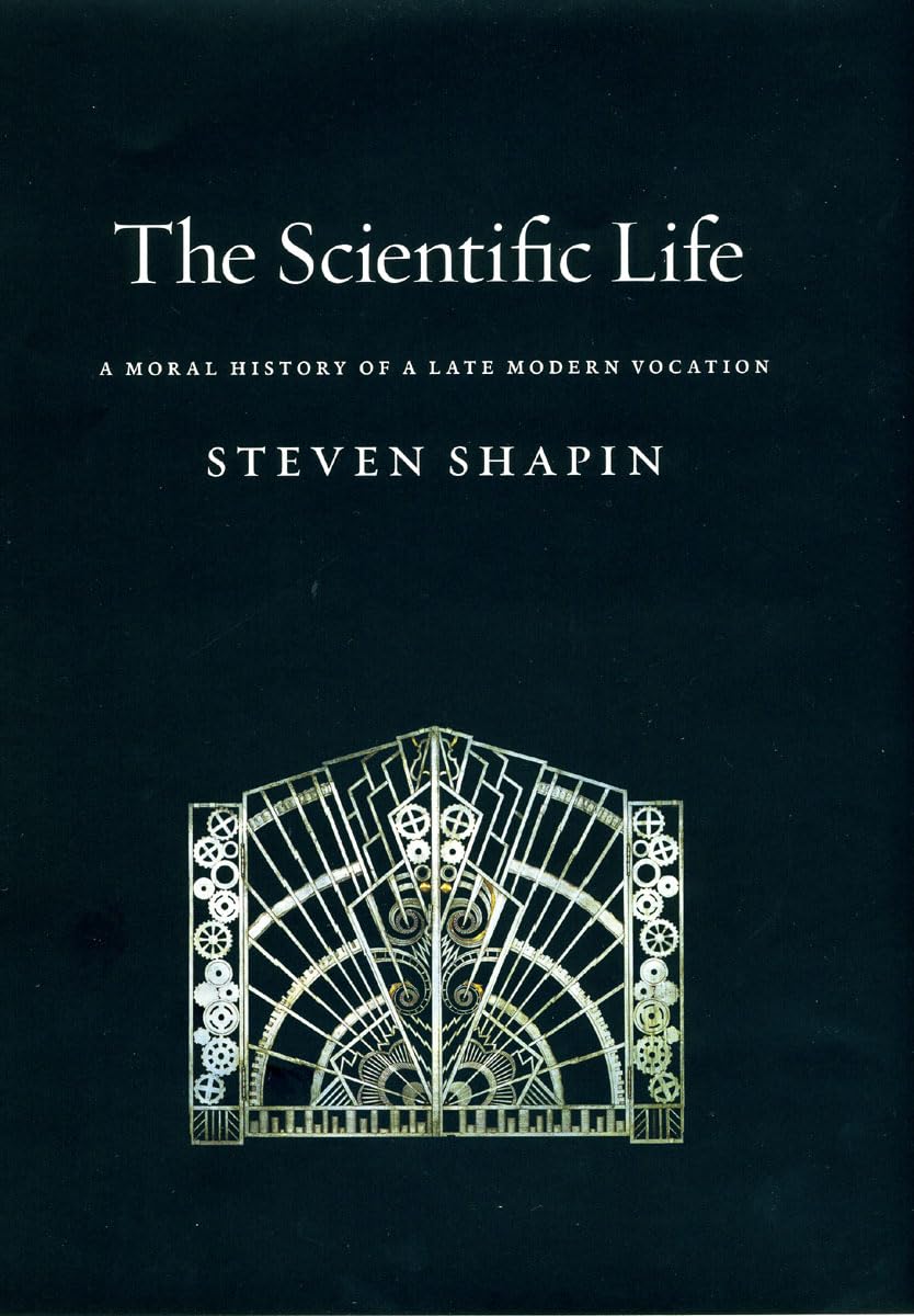 The Scientific Life: A Moral History of a Late Modern Vocation,New