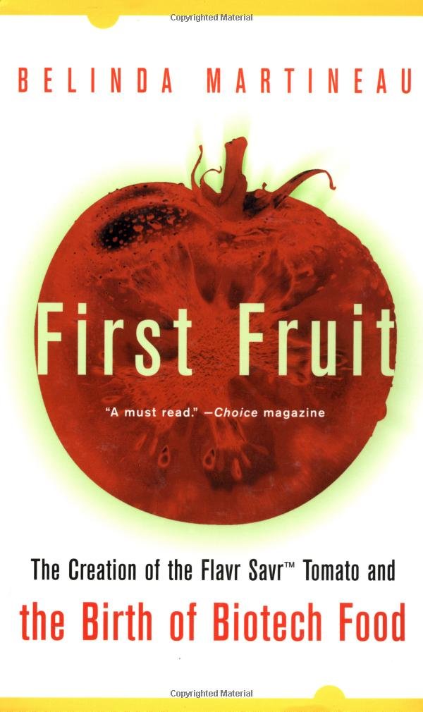 First Fruit: The Creation of the Flavr Savr Tomato and the Birth of Biotech Food