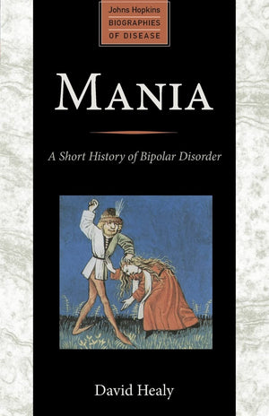 Mania: A Short History of Bipolar Disorder (Johns Hopkins Biographies of Disease),Used