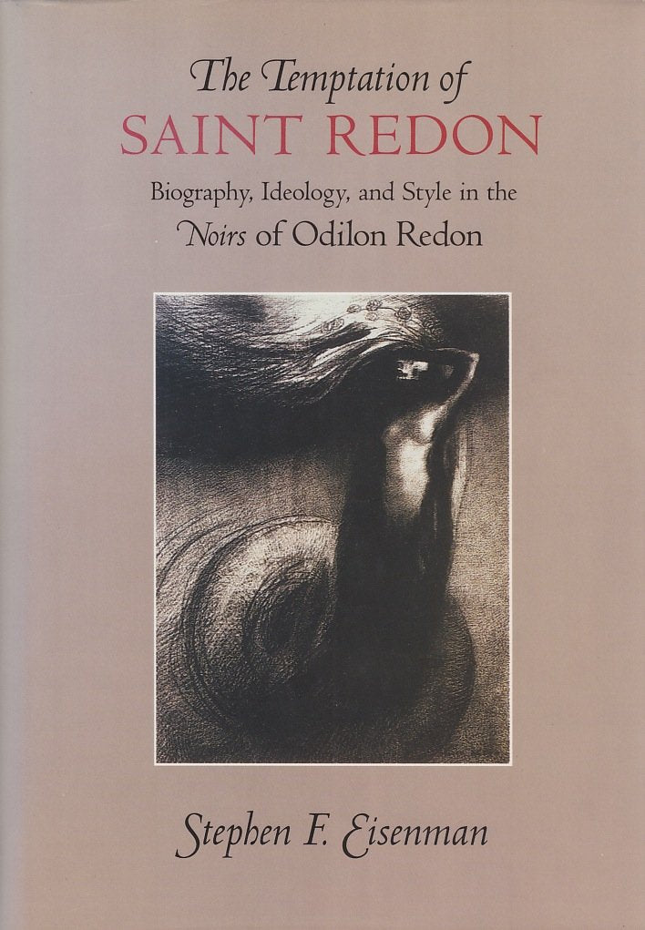 The Temptation of Saint Redon: Biography, Ideology, and Style in the Noirs of Odilon Redon,Used