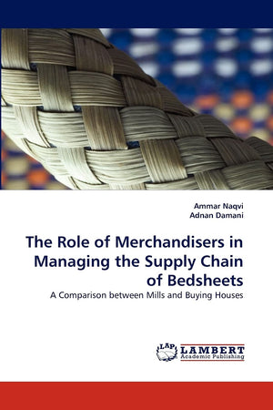 The Role of Merchandisers in Managing the Supply Chain of Bedsheets: A Comparison between Mills and Buying Houses,Used