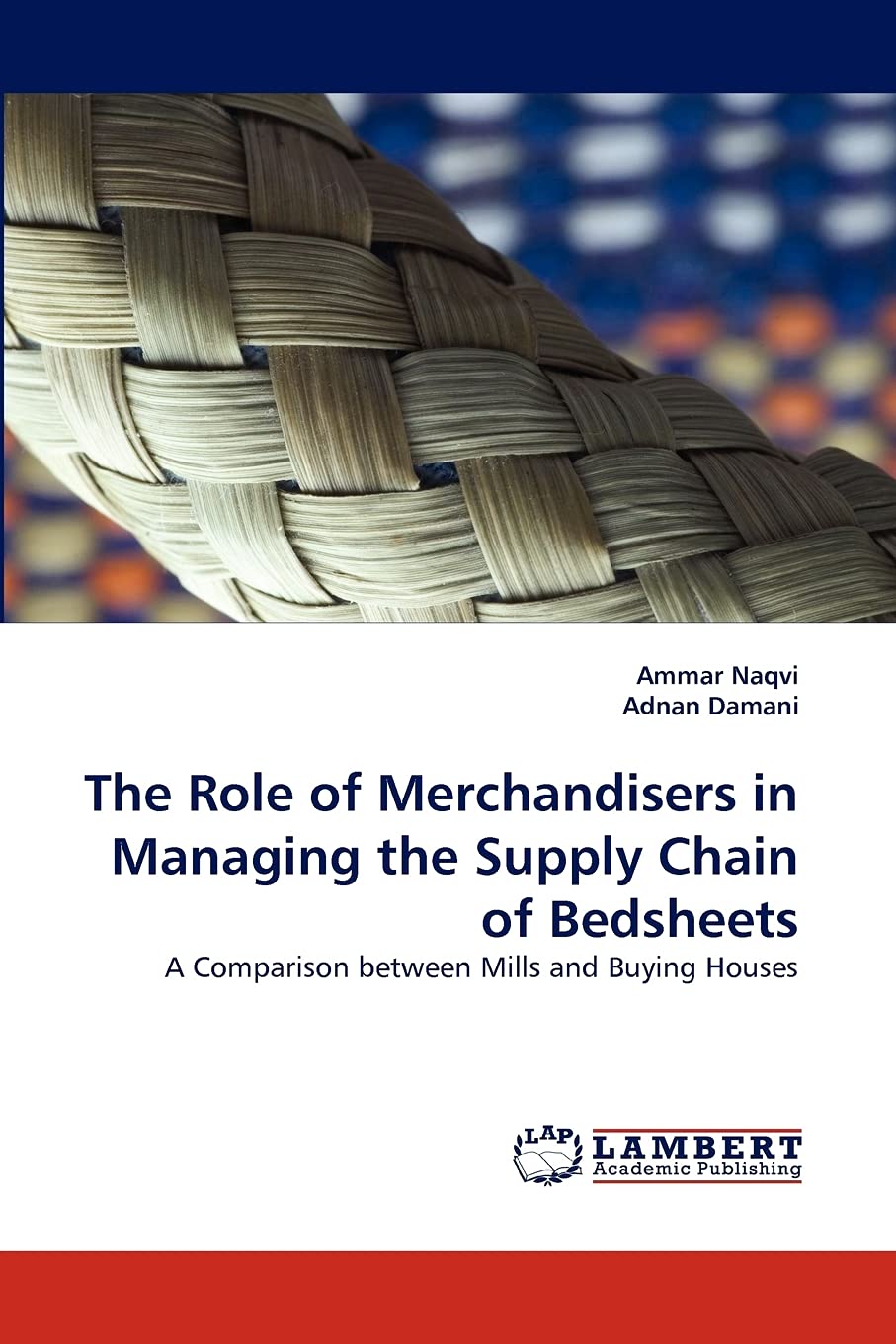 The Role of Merchandisers in Managing the Supply Chain of Bedsheets: A Comparison between Mills and Buying Houses,Used