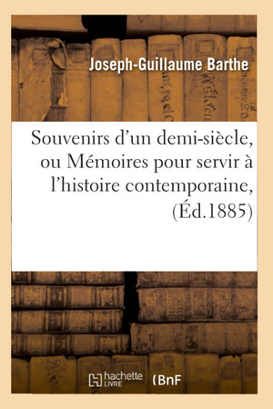 Souvenirs d'Un DemiSicle, Ou Mmoires Pour Servir  l'Histoire Contemporaine, (d.1885) (French Edition),Used