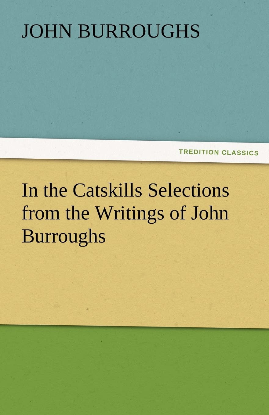 In the Catskills Selections from the Writings of John Burroughs,Used