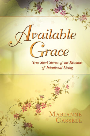 Available Grace: True Short Stories Of The Rewards Of Intentional Living,Used