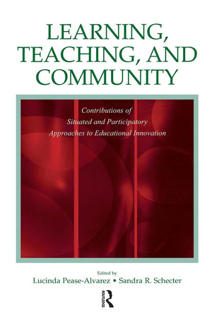Learning, Teaching, And Community: Contributions Of Situated And Participatory Approaches To Educational Innovation,Used