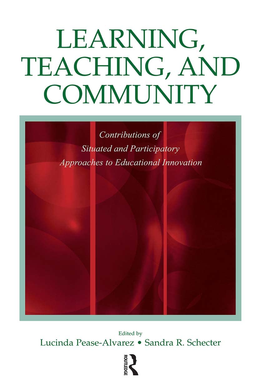 Learning, Teaching, And Community: Contributions Of Situated And Participatory Approaches To Educational Innovation,Used