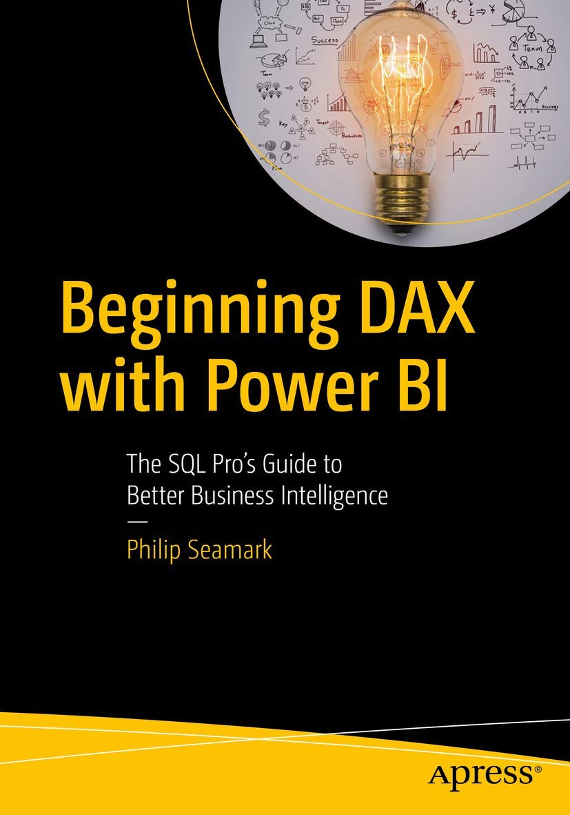 Beginning DAX with Power BI: The SQL Pros Guide to Better Business Intelligence,New