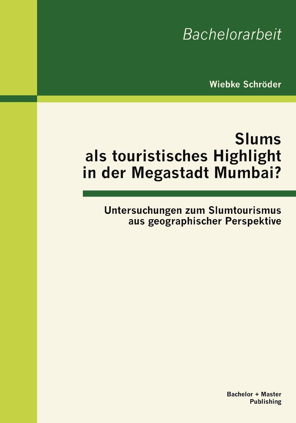 Slums als touristisches Highlight in der Megastadt Mumbai?: Untersuchungen zum Slumtourismus aus geographischer Perspektive (Ger,Used