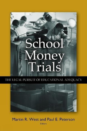 School Money Trials: The Legal Pursuit Of Educational Adequacy,New