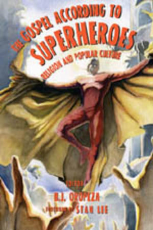 The Gospel According To Superheroes: Religion And Popular Culture,New