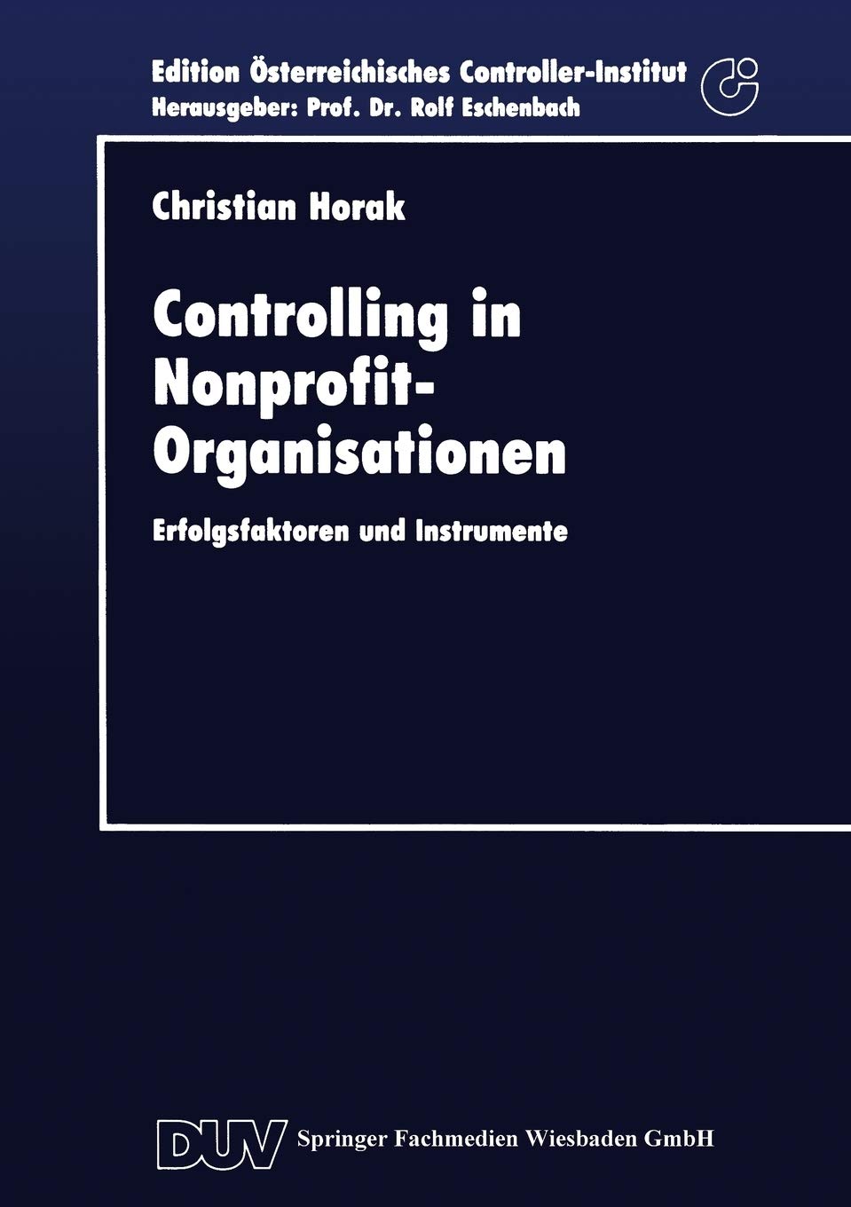 Controlling in NonprofitOrganisationen: Erfolgsfaktoren und Instrumente (Edition Eosterreichisches ControllerInstitut) (German,Used