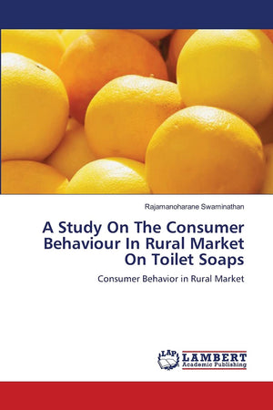 A Study On The Consumer Behaviour In Rural Market On Toilet Soaps: Consumer Behavior in Rural Market,Used