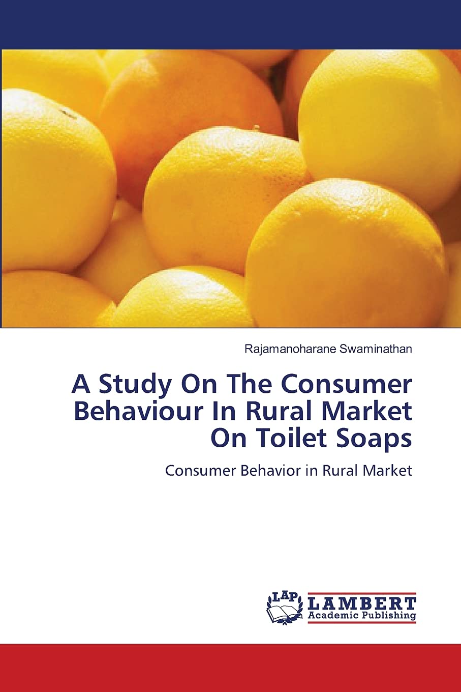 A Study On The Consumer Behaviour In Rural Market On Toilet Soaps: Consumer Behavior in Rural Market,Used
