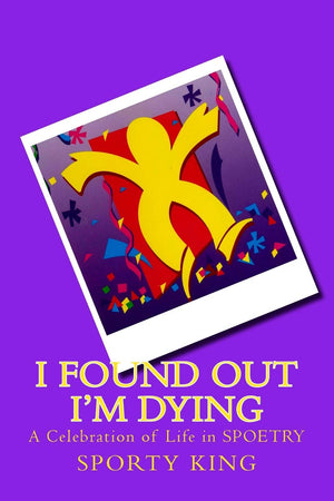 I Found Out I'M Dying: A Celebration Of Life In Spoetry,Used