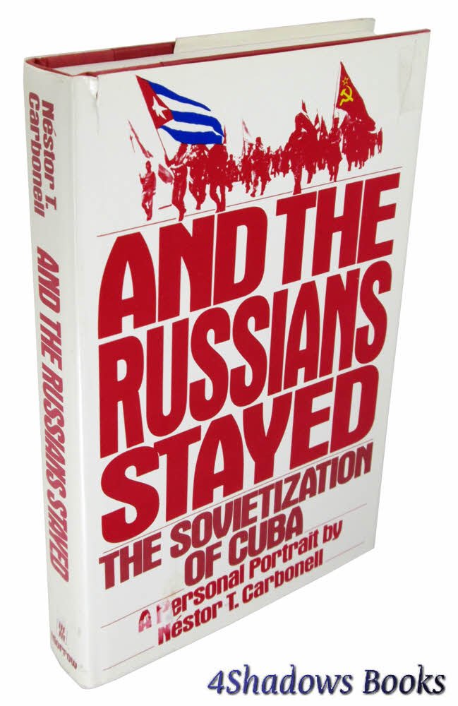 And the Russians Stayed: The Sovietization of Cuba : A Personal Portrait,New