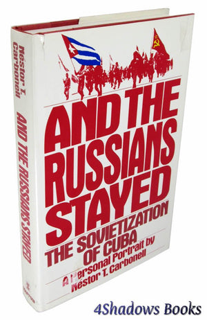 And the Russians Stayed: The Sovietization of Cuba : A Personal Portrait,Used
