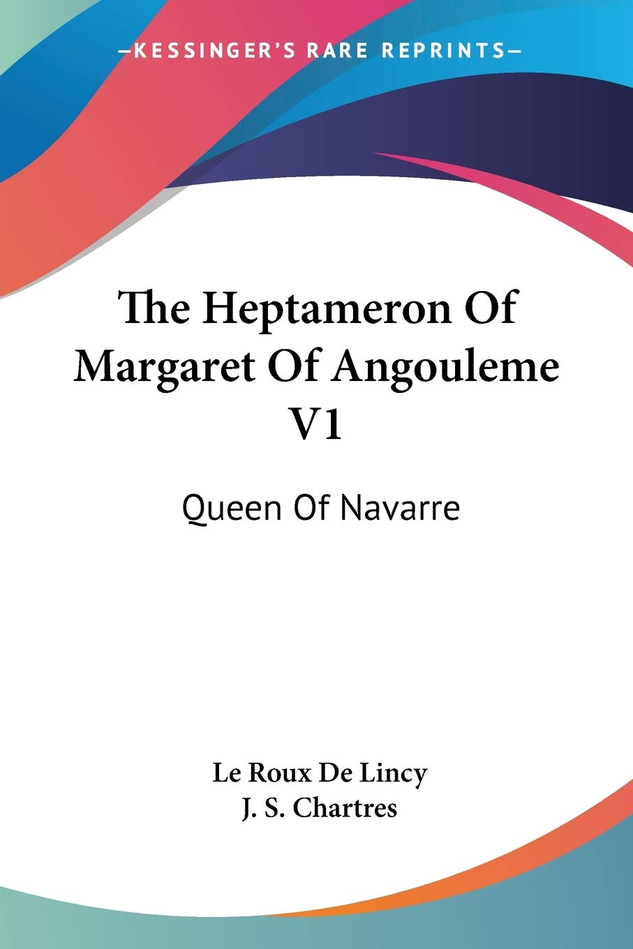 The Heptameron Of Margaret Of Angouleme V1: Queen Of Navarre,New